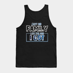 Aint No one like the familly I got- Design Tank Top